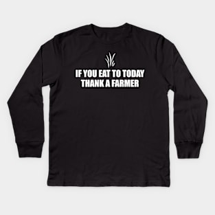 If You Eat To Today Thank A Farmer T-shirt Kids Long Sleeve T-Shirt